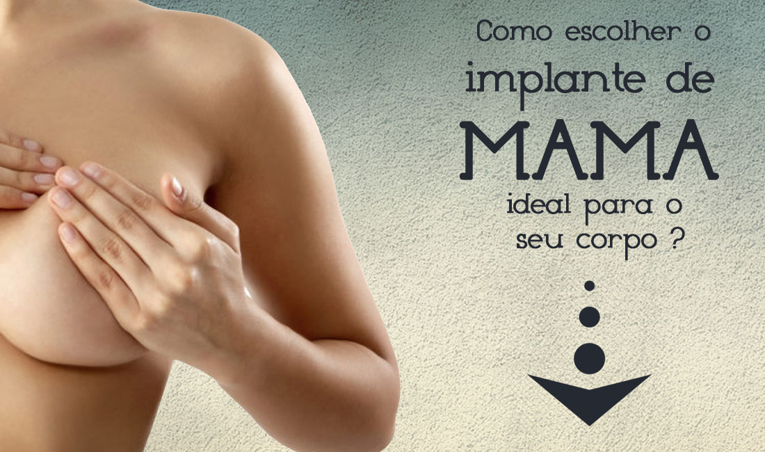 Como escolher o implante de Mama ideal para o seu corpo ? Como escolher o implante de Mama ideal para o seu corpo ?