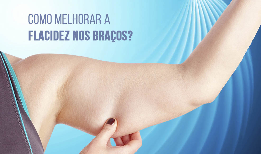 Como melhorar a Flacidez nos Braços? Como melhorar a Flacidez nos Braços?