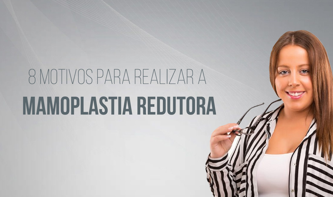 8 Motivos para realizar uma Mamoplastia Redutora 8 Motivos para realizar uma Mamoplastia Redutora