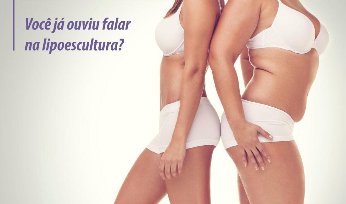 Você já ouviu falar na lipoescultura?