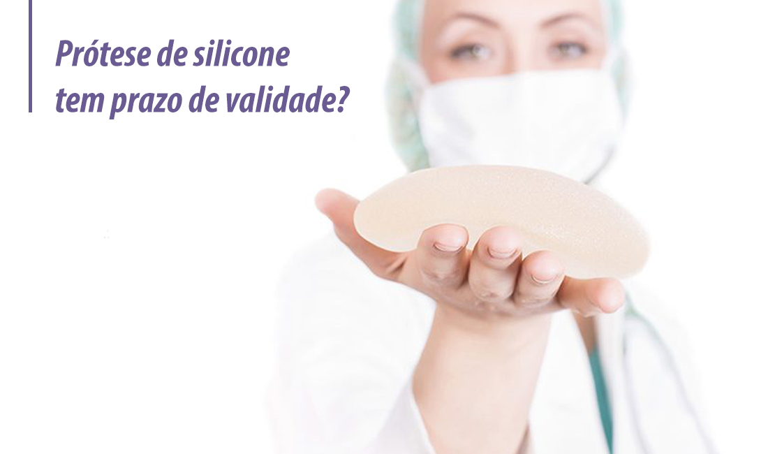 Prótese de silicone tem validade? Prótese de silicone tem validade?