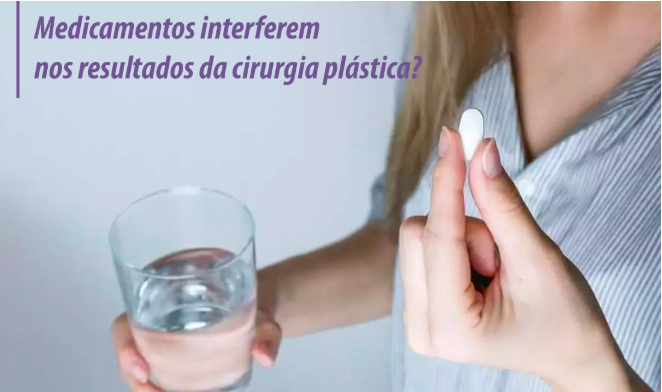 Medicamentos interferem nos resultados de cirurgia plástica?